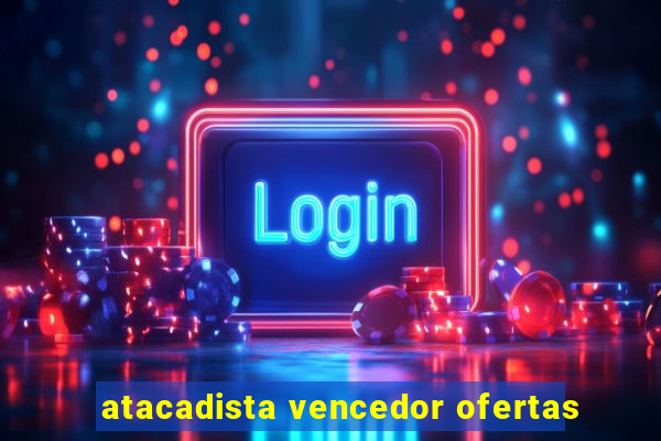 atacadista vencedor ofertas